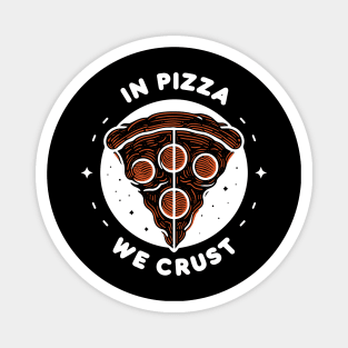In Pizza We Crust Magnet